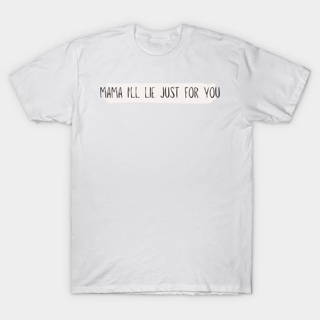 mama I'll lie just for you - Reneé Rapp - Don't tell my mom- Everything to Everyone T-Shirt by tziggles